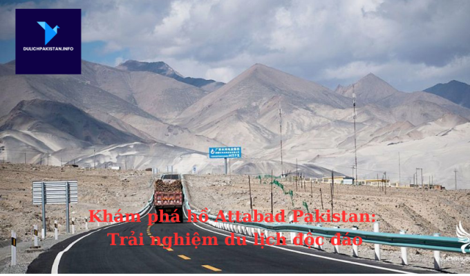 Khám phá hồ Attabad Pakistan: Trải nghiệm du lịch độc đáo