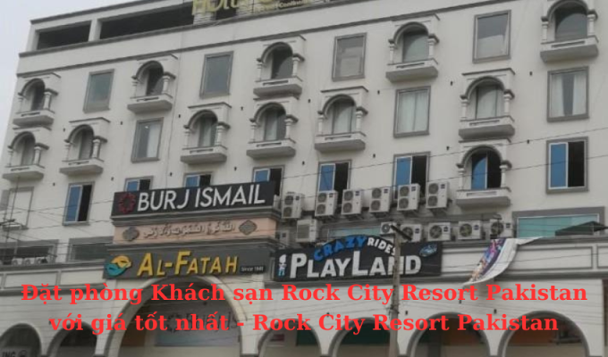 Đặt phòng Khách sạn Rock City Resort Pakistan với giá tốt nhất - Rock City Resort Pakistan