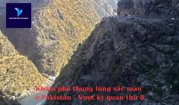 Khám phá thung lũng sắc màu ở Pakistan - Vượt kỳ quan thứ 8