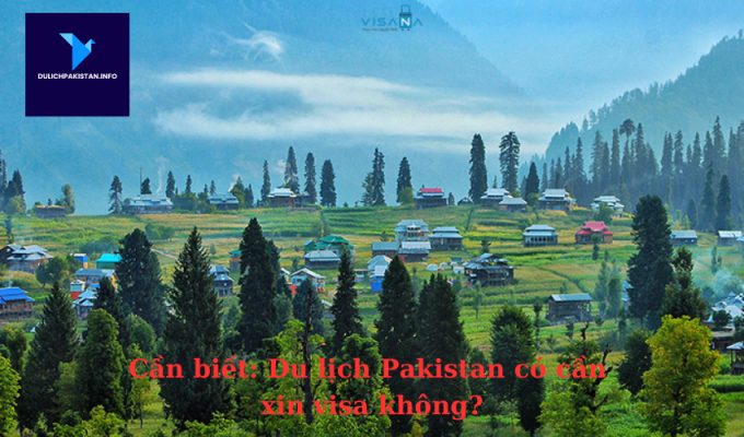 Cần biết: Du lịch Pakistan có cần xin visa không?