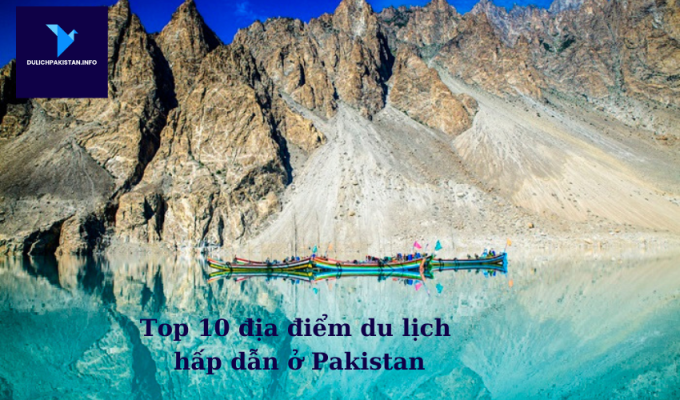 Top 10 địa điểm du lịch hấp dẫn ở Pakistan