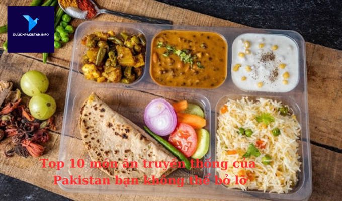 Top 10 món ăn truyền thống của Pakistan bạn không thể bỏ lỡ